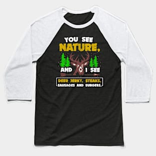 You See Nature I See Deer Jerky Steaks Sausages Burgers Baseball T-Shirt